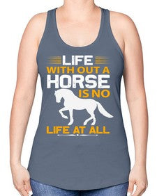 life without a horse is no life at all Style 2# - horse -Racerback Tank