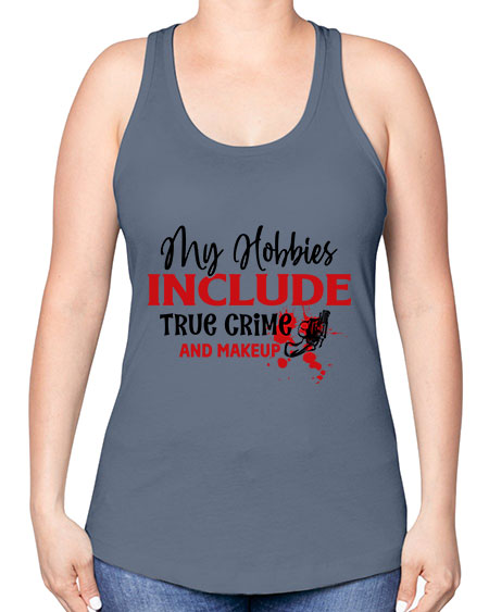 my hobbies include true crime and makeup 2# - beauty - fashion -Racerback Tank
