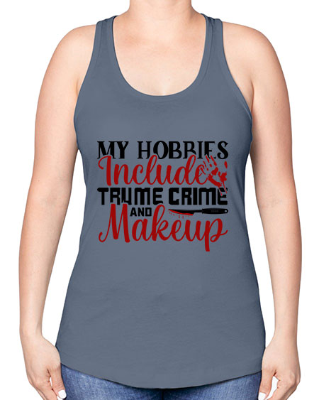 my hobbies include trume crime and makeup 1# - beauty - fashion -Racerback Tank