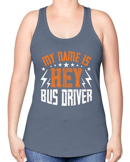 my name is hey bus driver Style 1110# - Bus Driver -Racerback Tank