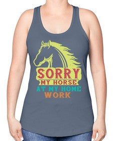 sorry my horse at my home work Style 22# - horse -Racerback Tank