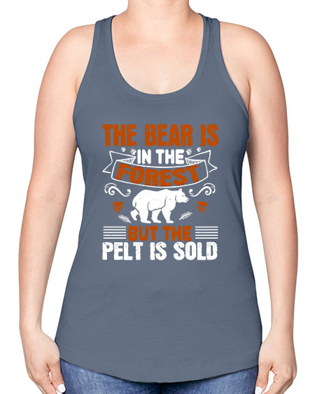 the bear is in the forest but the pelt is sold 267# - bears - animals -Racerback Tank