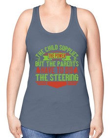 the child supplies the power but the parents have to do the steering 587# - parents day -Racerback Tank