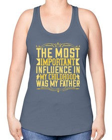 the most important influence in my childhood was my father 594# - parents day -Racerback Tank