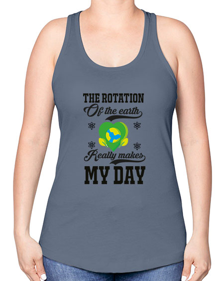 the rotation of the earth really makes my day 13# - nature -Racerback Tank