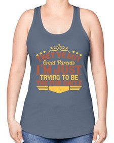theyve got great parents im just trying to be the fun uncle 619# - parents day -Racerback Tank