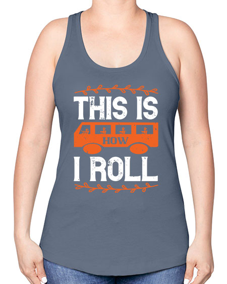 this is how i roll Style 1543# - Bus Driver -Racerback Tank