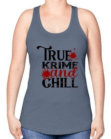 true krime and chill 1189# - true crime -Racerback Tank