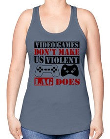 video games dont make us violent lag does 161# - video games -Racerback Tank