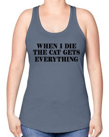when i die the cat gets everything - cats -Racerback Tank