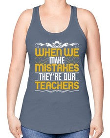 when we make mistakes theyre our teachers 673# - parents day -Racerback Tank