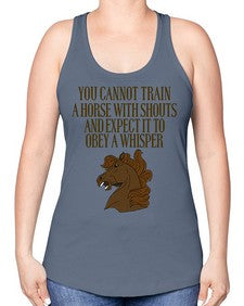 you cannot train a horse with shouts - horse -Racerback Tank