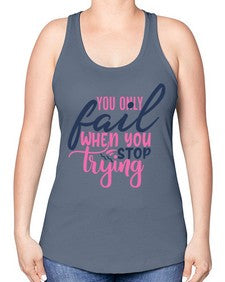 you only fail when you stop trying Style 57# - motivation -Racerback Tank