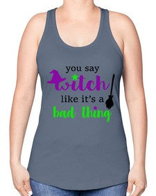 you say witch 1# - witch -Racerback Tank