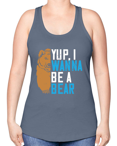 yup i wanna be a bear 291# - bears - animals -Racerback Tank