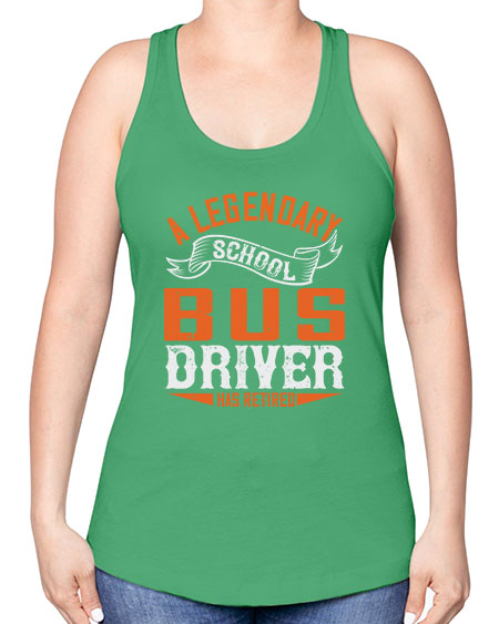 A LEGENARY SCHOOL DRIVER HAS RETIRED Style 559# - Bus Driver -Racerback Tank
