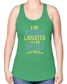 A day without laughter is a day wasted 1# - funny -Racerback Tank