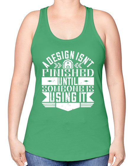 A design isnt finished until someone is using it Style 8# - architect -Racerback Tank