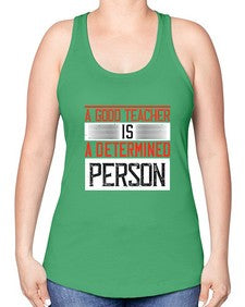 A good teacher is a determined person Style 556# - teacher -Racerback Tank