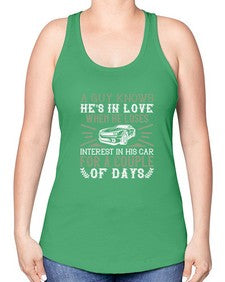 A guy knows hes in love when he loses interest in his car for a couple of days 72# - car -Racerback Tank