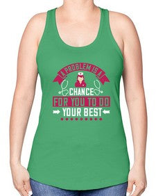 A problem is a chance for you to do your best Style 21# - nurse -Racerback Tank