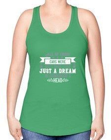 All of those cars were once just a dream in somebodys head 98# - car -Racerback Tank