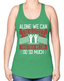 Alone we can do so little together we can do so much Style 37# - volunteer -Racerback Tank