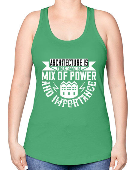Architecture is a dangerous mix of power and importance Style 47# - architect -Racerback Tank