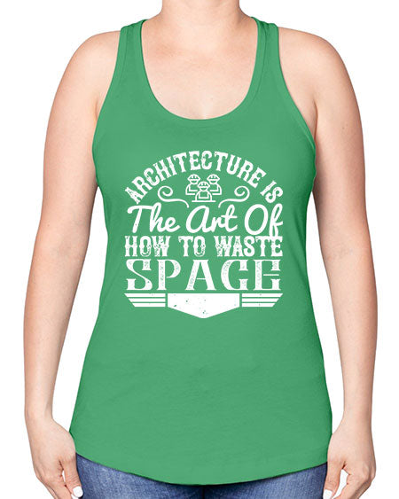 Architecture is the art of how to waste space Style 49# - architect -Racerback Tank