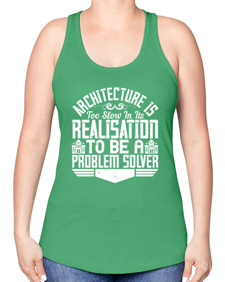 Architecture is too slow in its realisation to be a problem solver Style 51# - architect -Racerback Tank