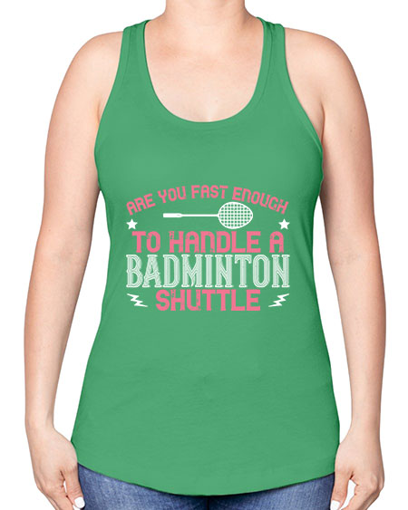 Are you fast enough to handle a badminton 1846# - badminton -Racerback Tank