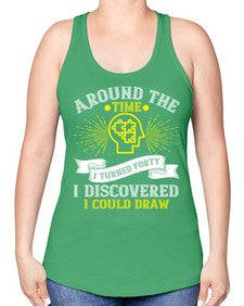 Around the time I turned forty I discovered I could draw Style 39# - Self awareness -Racerback Tank