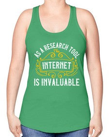 As a research tool the internet is invaluable 32# - internet -Racerback Tank