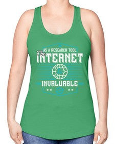 As a research tool the internet is invaluable 33# - internet -Racerback Tank