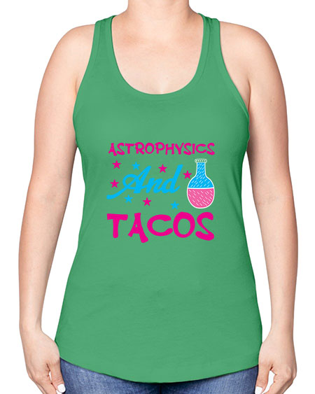 AstrophysicsandTacosScience tshirt design AstrophysicsandTacos Sciencetshirtdesign 290# - general science -Racerback Tank
