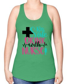 Be Safe Drink With A Nurse Style Style 600# - nurse -Racerback Tank