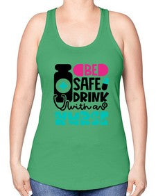 Be Safe Drink With An Nurse Style Style 602# - nurse -Racerback Tank