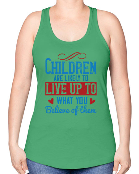 Children are likely to live up to what you believe of them Style 53# - kids -Racerback Tank