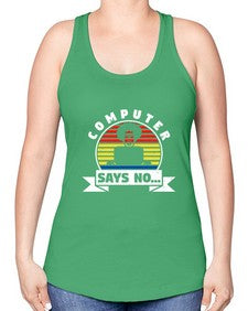 Computer says no 7# - computer -Racerback Tank