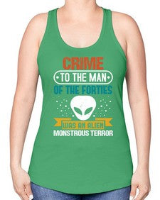 Crime to the man of the forties was an alien 48# - ufo -Racerback Tank