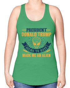 Donal trump made me an alien 51# - ufo -Racerback Tank