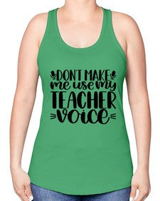 Dont Make Me Use Style 719# - teacher -Racerback Tank