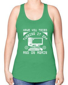 Have you tried turning it off and on again 45# - computer -Racerback Tank
