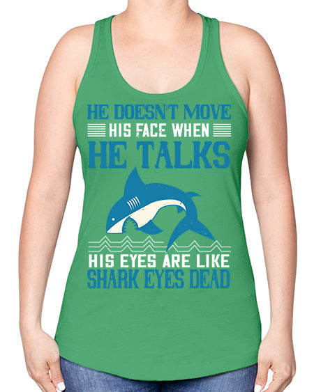 He doesnt move his face when he talks His eyes are like shark eyes Dead Style 88# - shark-fish -Racerback Tank