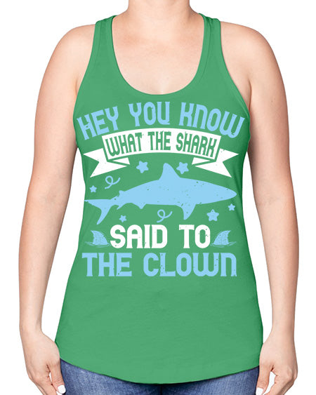 Hey You know what the shark said to the clown Style 86# - shark-fish -Racerback Tank