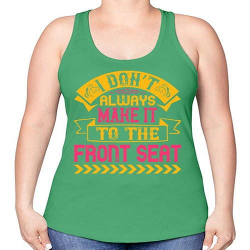 I Don’t Always Make It To The Front Seat Style 43# - dogs -Racerback Tank