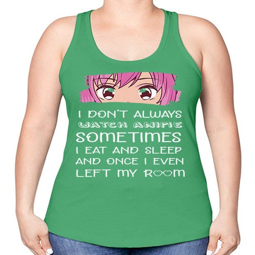 I Dont Always Watch Anime Anime 237# - anime -Racerback Tank
