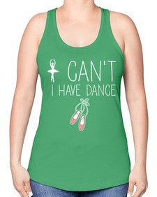 I cant i have dance ballet 133# - ballet -Racerback Tank