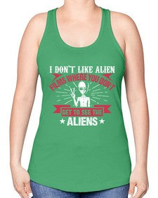 I dont like alien films where you dont get to see the aliens 10# - ufo -Racerback Tank