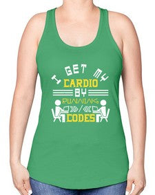 I get my cardio by running codes 41# - computer -Racerback Tank